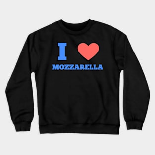 I love Mozarella Crewneck Sweatshirt